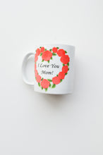 Load image into Gallery viewer, I Love You Mom! Mug
